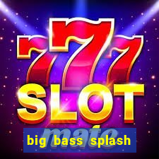big bass splash demo betano